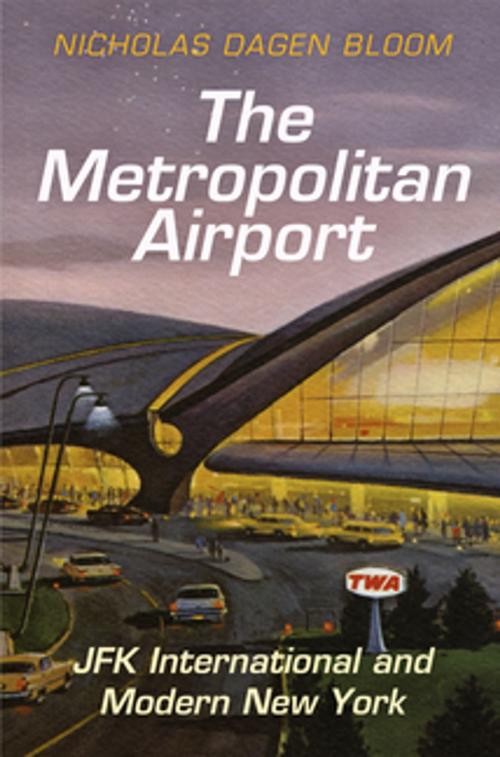 Cover of the book The Metropolitan Airport by Nicholas Dagen Bloom, University of Pennsylvania Press, Inc.