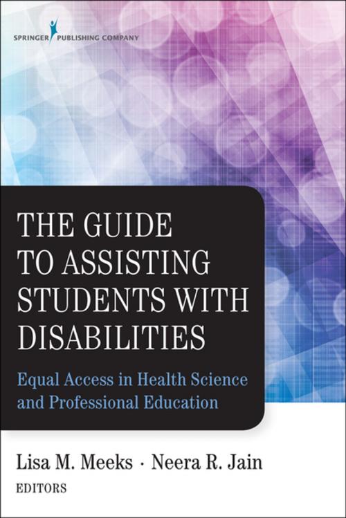 Cover of the book The Guide to Assisting Students With Disabilities by Dr. Lisa M. Meeks, PhD, Neera R. Jain, MS, CRC, Springer Publishing Company