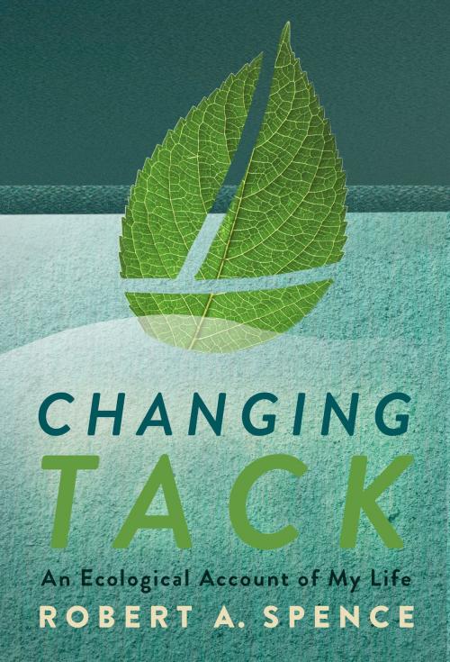 Cover of the book Changing Tack by Robert Spence, Robert A. Spence / Sustainability Press