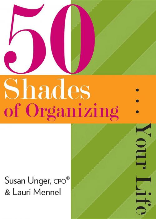 Cover of the book 50 Shades of Organizing...Your Life by Susan Unger, Lauri Mennel, ClutterSOS, LLC