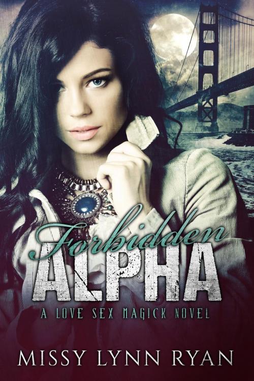 Cover of the book Forbidden Alpha: A Love Sex Magick Novel by Missy Lynn Ryan, Missy Lynn Ryan