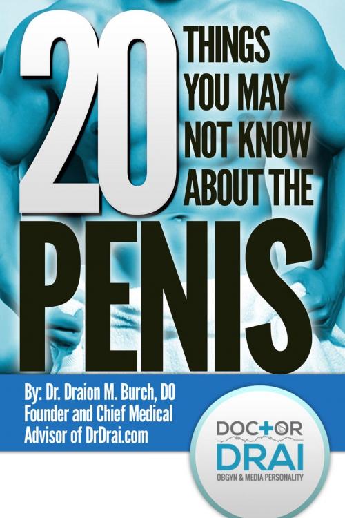 Cover of the book 20 Things You May Not Know About the Penis by Dr. Draion Burch, Dr. Drai