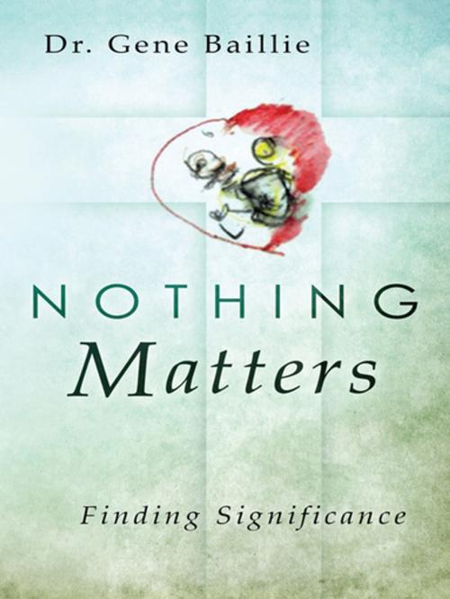 Cover of the book Nothing Matters by Gene Baillie, Gene Baillie Publishing, LLC