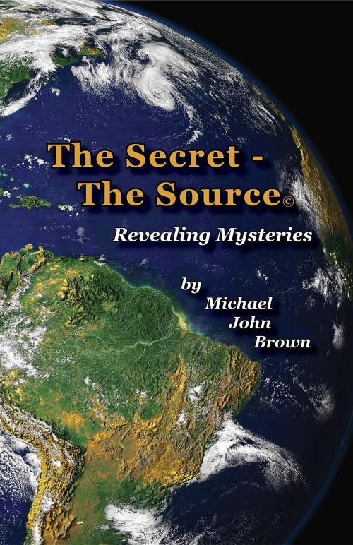 Cover of the book The Secret - The Source by Michael John Brown, Innovative Publishing LLC