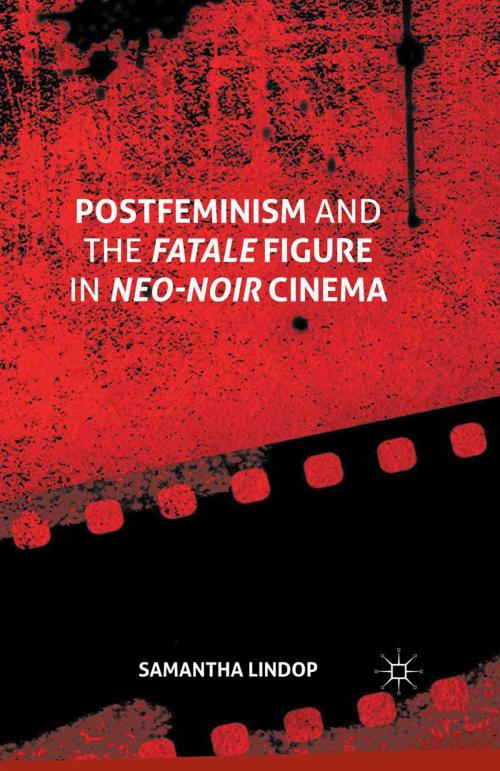 Cover of the book Postfeminism and the Fatale Figure in Neo-Noir Cinema by Samantha Lindop, Palgrave Macmillan UK