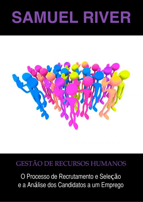 Cover of the book Gestão de Recursos Humanos: O Processo de Recrutamento e Seleção e a Análise dos Candidatos a um Emprego by Samuel River, 22 Lions Bookstore