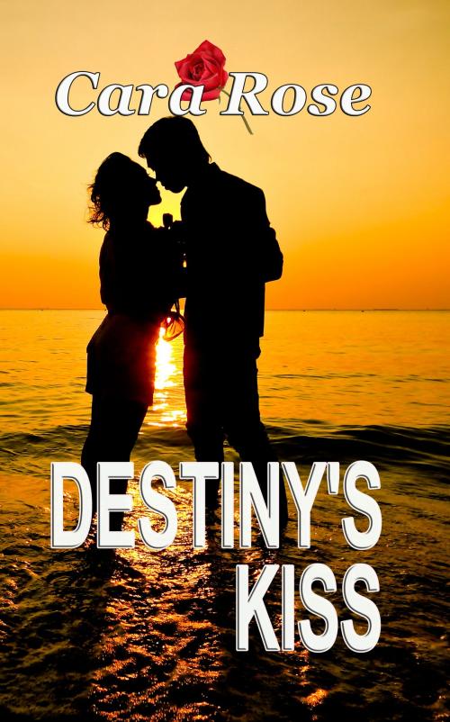 Cover of the book Destiny's Kiss by Cara Rose, CUSTOM BOOK PUBLICATIONS