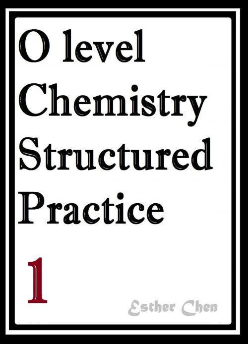 Cover of the book O level Chemistry Structured Practice Papers 1 by Esther Chen, Esther Chen