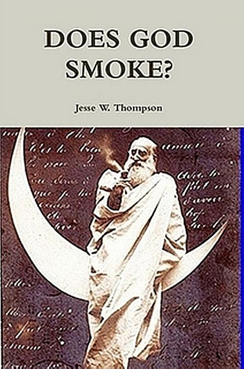 Cover of the book Does God Smoke? by Jesse W. Thompson, Jesse W. Thompson