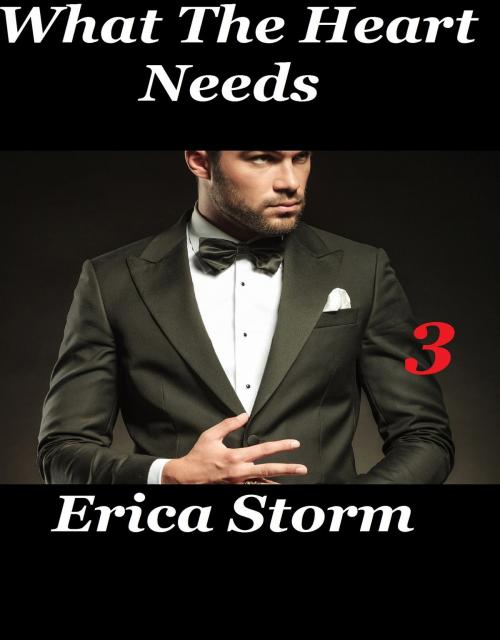 Cover of the book What The Heart Needs #3 by Erica Storm, Erica Storm