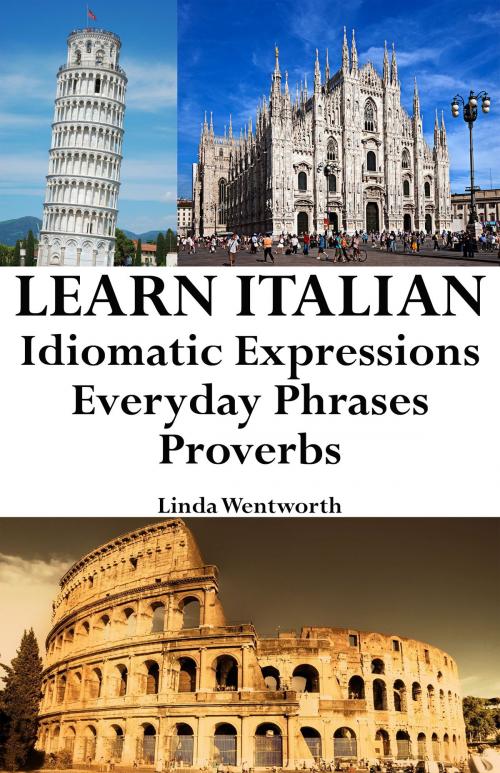 Cover of the book Learn Italian: Idiomatic Expressions ‒ Everyday Phrases ‒ Proverbs by Linda Wentworth, Luca Cosmi