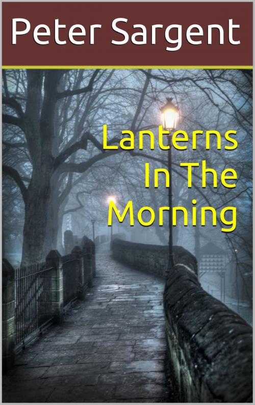 Cover of the book Lanterns In The Morning by Peter Sargent, Peter Sargent