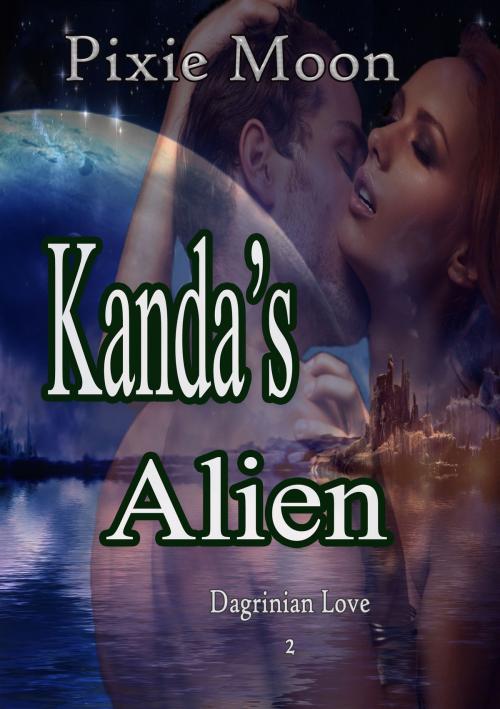 Cover of the book Kanda's Alien: A Scifi Romance (Dagrinian Love 2) by Pixie Moon, Pixie Moon