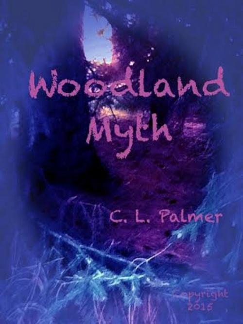 Cover of the book Woodland Myth by C.L. Palmer, C.L. Palmer