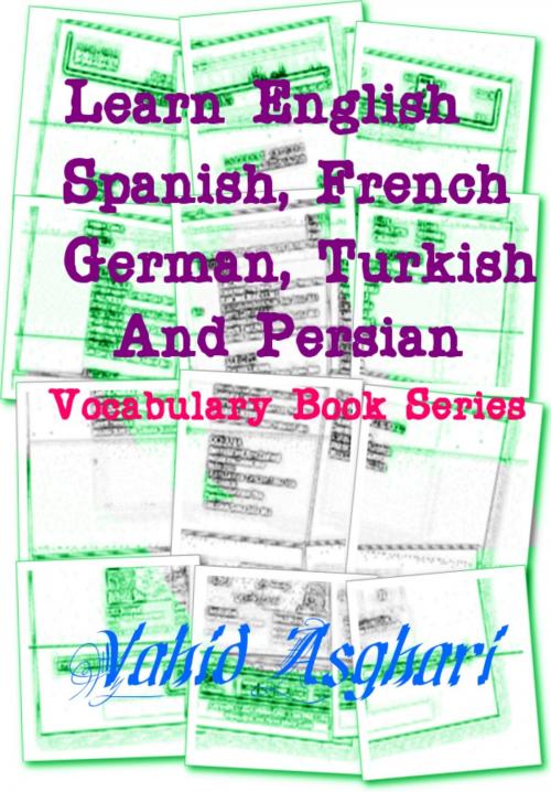 Cover of the book Learn English, Spanish, French, German, Turkish and Persian: Vocabulary Book Series by Vahid Asghari, Vahid Asghari