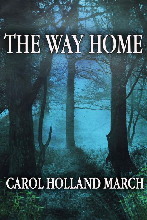 Cover of the book The Way Home by Carol Holland March, Carol Holland March
