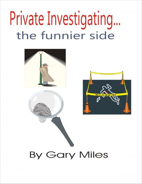 Cover of the book Private Investigating... The Funnier Side by Gary Miles, Gary Miles