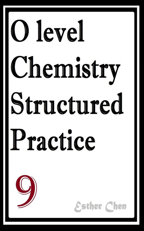 Cover of the book O level Chemistry Structured Practice Papers 9 by Esther Chen, Esther Chen