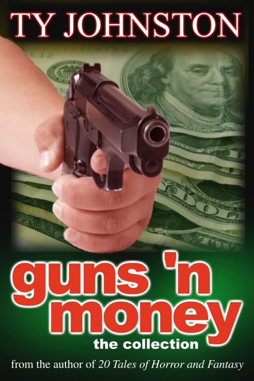 Cover of the book Guns 'n Money: The Collection by Ty Johnston, Ty Johnston