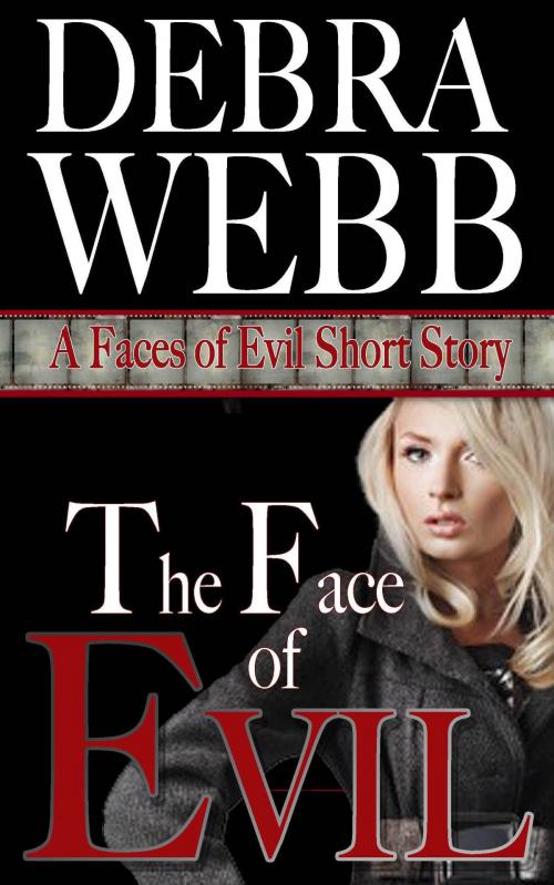 Cover of the book The Face of Evil: A Faces of Evil Short Story by Debra Webb, Debra Webb