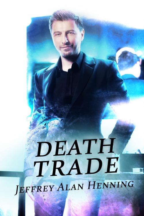 Cover of the book Death Trade by Jeffrey Alan Henning, Jeffrey Alan Henning