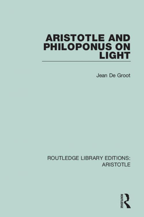 Cover of the book Aristotle and Philoponus on Light by Jean De Groot, Taylor and Francis