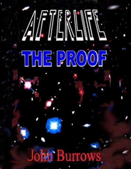 Cover of the book Afterlife-the Proof by John Burrows, Lulu.com