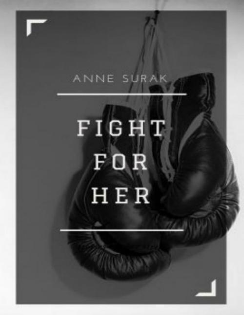 Cover of the book Fight for Her by Anne Surak, Lulu.com