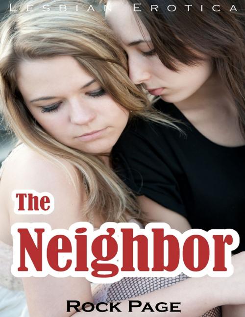 Cover of the book Lesbian Erotica: The Neighbor by Rock Page, Lulu.com