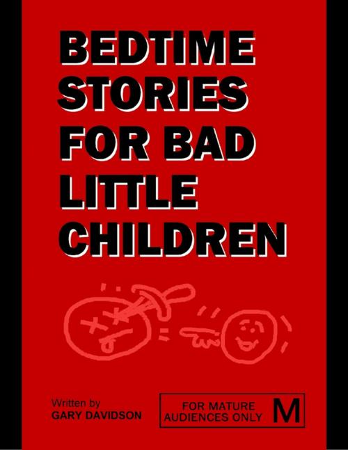 Cover of the book Bedtime Stories for Bad Little Children by Gary Davidson, Lulu.com