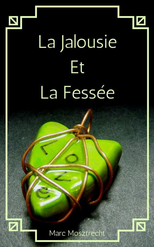 Cover of the book La Jalousie Et La Fessée by Marc Mosztrecht, Marc Mosztrecht