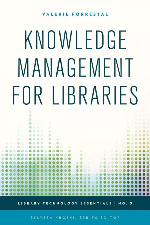 Cover of the book Knowledge Management for Libraries by Valerie Forrestal, Ellyssa Kroski, Rowman & Littlefield Publishers