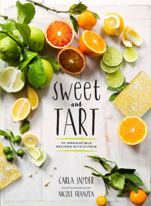 Cover of the book Sweet and Tart by Carla Snyder, Chronicle Books LLC