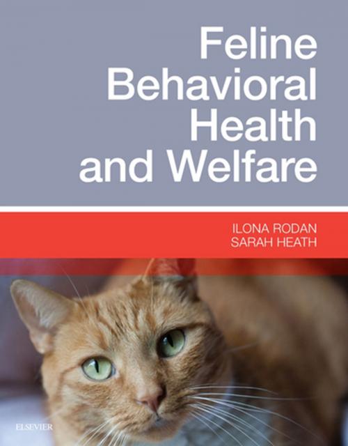 Cover of the book Feline Behavioral Health and Welfare - E-Book by Ilona Rodan, DVM, DABVP (Feline Practice), Sarah Heath, BVSc, DipECAWBM(BM), CCAB, MRCVS, Elsevier Health Sciences