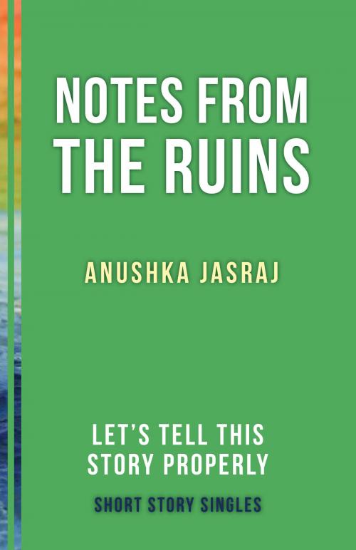 Cover of the book Notes from the Ruins by Anushka Jasraj, Dundurn