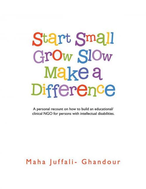 Cover of the book Start Small Grow Slow Make a Difference by Maha Juffali-Ghandour, Partridge Publishing Singapore