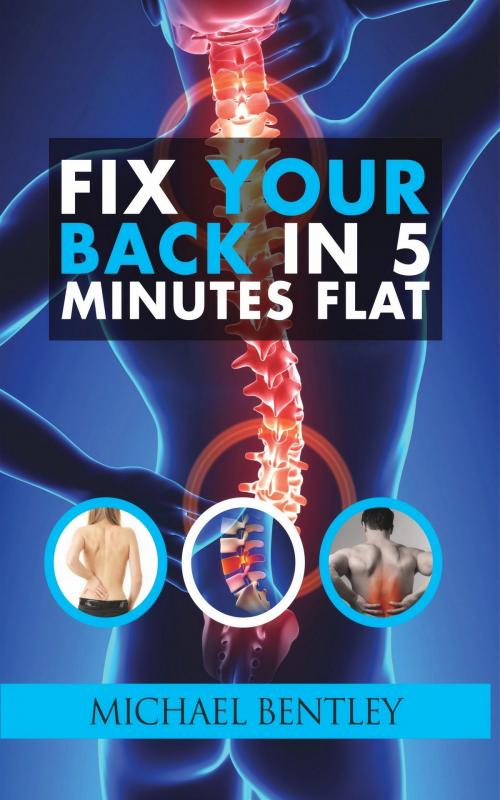 Cover of the book Fix Your Back in 5 Minutes Flat by Michael Bentley, BookBaby