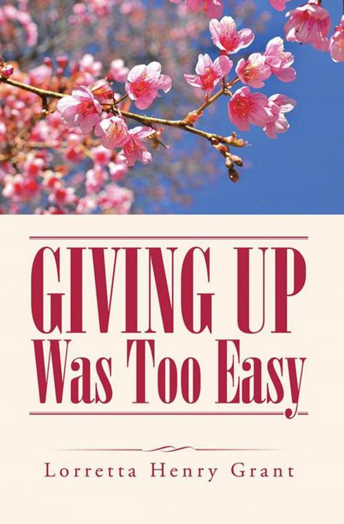 Cover of the book Giving up Was Too Easy by Lorretta Henry Grant, Trafford Publishing