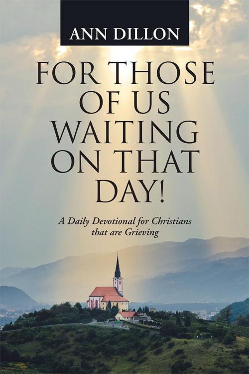 Cover of the book For Those of Us Waiting on That Day! by Ann Dillon, WestBow Press