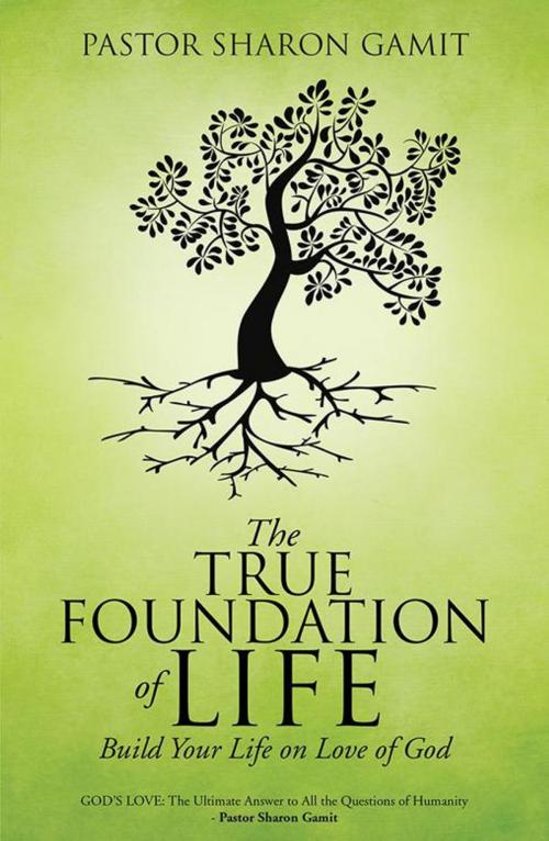 Cover of the book The True Foundation of Life by Pastor Sharon Gamit, WestBow Press