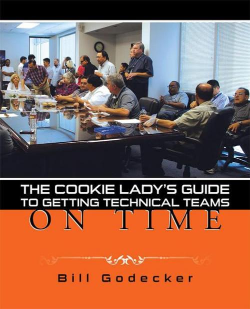 Cover of the book The Cookie Lady’S Guide to Getting Technical Teams on Time by Bill Godecker, iUniverse