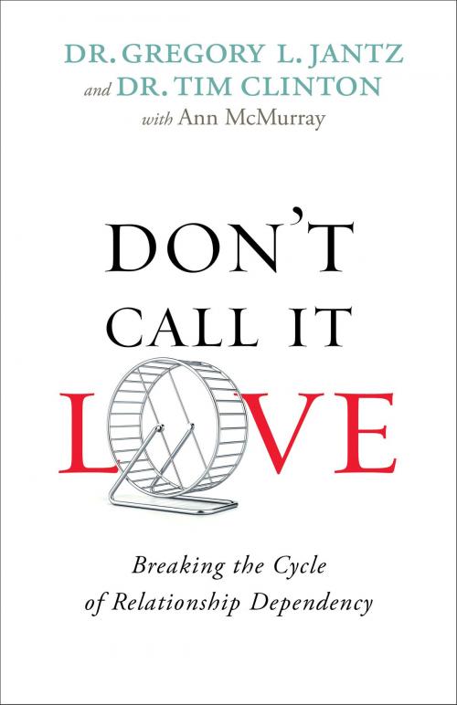 Cover of the book Don't Call It Love by Dr. Gregory L. Jantz, Dr. Tim Clinton, Ann McMurray, Baker Publishing Group