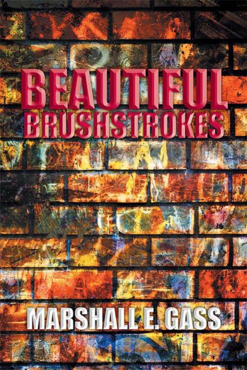 Cover of the book Beautiful Brushstrokes by Marshall E. Gass, Xlibris NZ