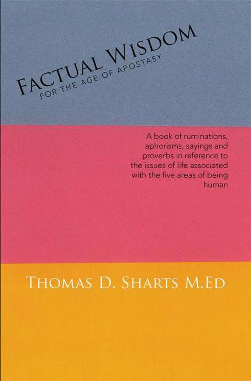 Cover of the book Factual Wisdom for the Age of Apostasy by Thomas D. Sharts, Xlibris US