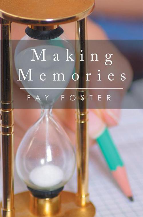 Cover of the book Making Memories by Fay Foster, Xlibris US