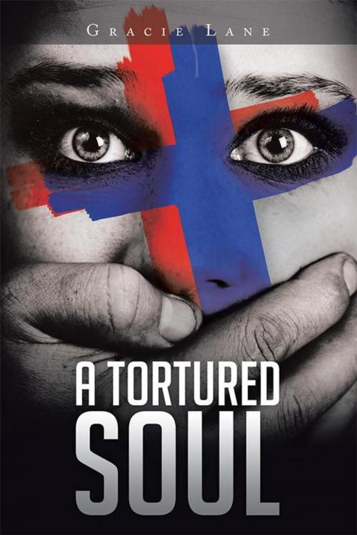 Cover of the book A Tortured Soul by Gracie Lane, Xlibris US