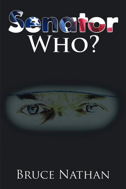 Cover of the book Senator Who? by Bruce Nathan, Xlibris US