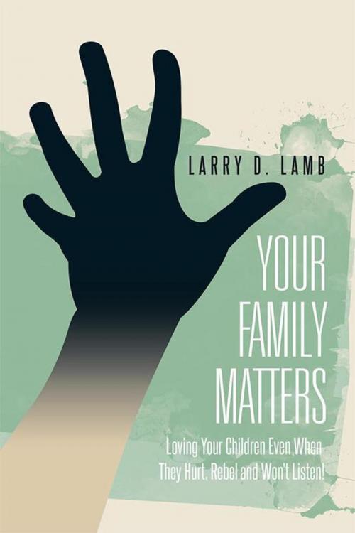 Cover of the book Your Family Matters by Larry D. Lamb, Xlibris US