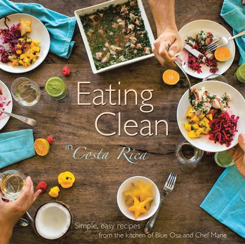 Cover of the book Eating Clean in Costa Rica by Chef Marie, Balboa Press