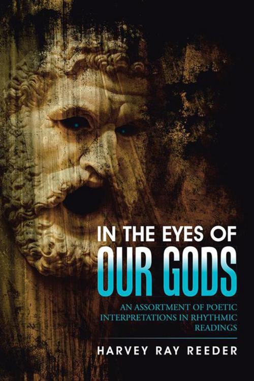 Cover of the book In the Eyes of Our Gods by Harvey Ray Reeder, AuthorHouse